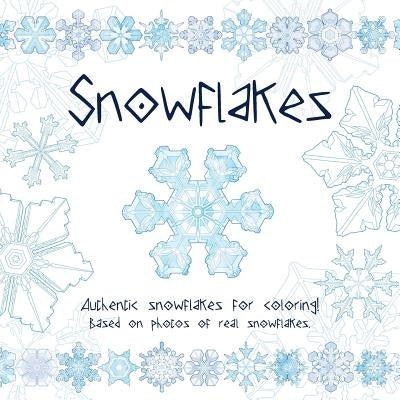 Snowflakes: Authentic snowflakes for coloring! Based on photos of real snowflakes. by Mullaly, Katie