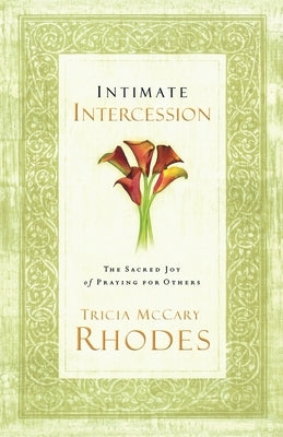 Intimate Intercession: The Sacred Joy of Praying for Others by Rhodes, Tricia McCary