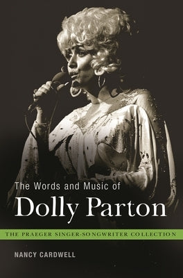 The Words and Music of Dolly Parton: Getting to Know Country's Iron Butterfly by Cardwell, Nancy