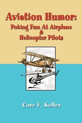 Aviation Humor: Poking Fun At Airplane by Keller, Core F.