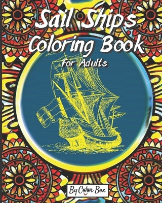 Sail Ships Coloring Book For Adults: Stress Relieving Ships and Nautical Adventures Adult Relaxing Coloring Book, Men and Women with Easy One Sided Pi by Box, Color