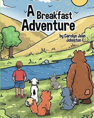 A Breakfast Adventure: A Breakfast Adventure is a picture book for children about a boy's adventure in a forest where he befriends several an by Johnston, Carolyn Jean