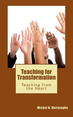 Teaching for Transformation: Teaching from the Heart by Christophe, Michel N.