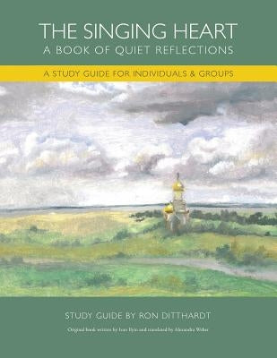 The Singing Heart: A Study Guide for Individuals and Groups by Ditthardt, Ron