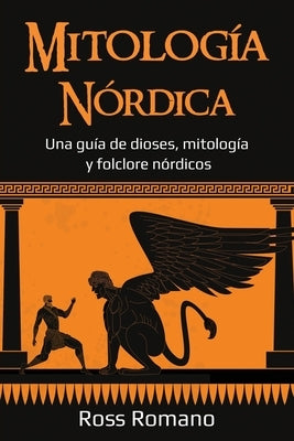 Mitología Nórdica: Una guía de dioses, mitología y folclore nórdicos by Romano, Ross