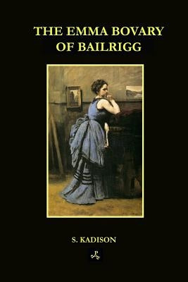 The Emma Bovary of Bailrigg by Kadison, S.