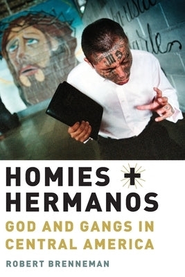 Homies and Hermanos: God and Gangs in Central America by Brenneman, Robert