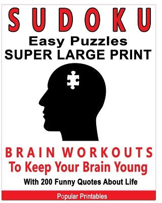 Sudoku Easy Puzzles Super Large Print: Brain Workouts To Keep Your Brain Young With 200 Funny Quotes About Life / 200 Sudoku Easy Puzzles and Funny Qu by Printables, Popular