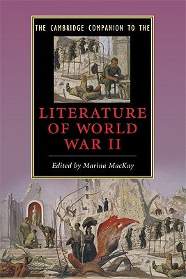 The Cambridge Companion to the Literature of World War II by MacKay, Marina