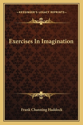 Exercises In Imagination by Haddock, Frank Channing