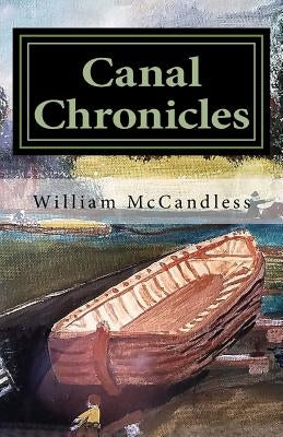 Canal Chronicles: Stories of the Illinois & Michigan Canal and Northern Illinois by McCandless, William