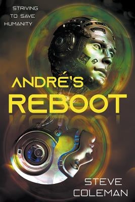 André's Reboot: Striving to Save Humanity by Coleman, Steve