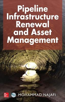 Pipeline Infrastructure Renewal and Asset Management by Najafi, Mohammad