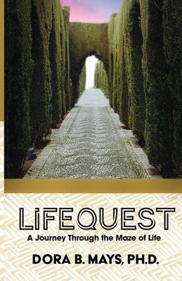 LifeQuest: A Journey Through the Maze of Life by Mays, Dora B.