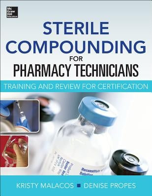 Sterile Compounding for Pharm Techs--A Text and Review for Certification by Malacos, Kristy