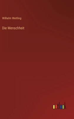 Die Menschheit by Weitling, Wilhelm