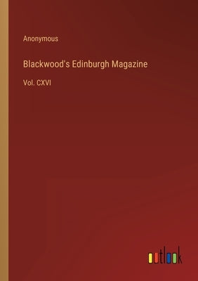 Blackwood's Edinburgh Magazine: Vol. CXVI by Anonymous