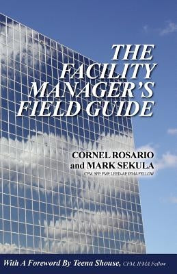 The Facility Manager's Field Guide by Sekula, Mark