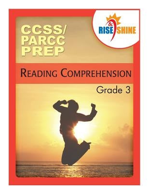 Rise & Shine CCSS/PARCC Prep Grade 3 Reading Comprehension by Von Schoff, E. J.