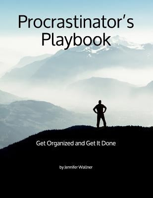 Procrastinator's Playbook: Get Organized and Get It Done by Wallner, Jennifer L.