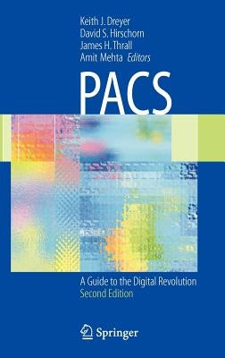 Pacs: A Guide to the Digital Revolution by Dreyer, Keith J.