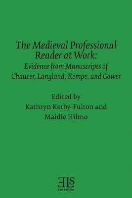 The Medieval Professional Reader at Work: Evidence from Manuscripts of Chaucer Langland, Kempe, and Gower by Hilmo, Maidie