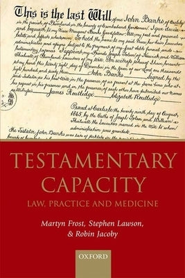 Testamentary Capacity: Law, Practice, and Medicine by Frost, Martyn