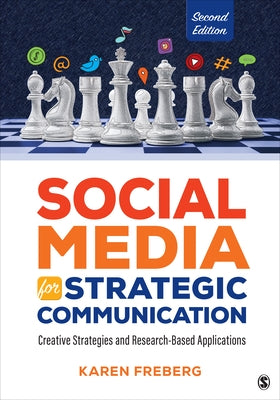 Social Media for Strategic Communication: Creative Strategies and Research-Based Applications by Freberg, Karen