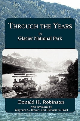 Through the Years in Glacier National Park by Robinson, Donald H.