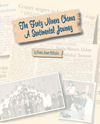 The Forty Niners Chorus: A Sentimental Journey by McGuckin, Kristin J.