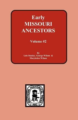 Early Missouri Ancestors - Vol. #2 by Stanley, Lois