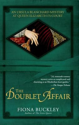 The Doublet Affair: An Ursula Blanchard Mystery at Queen Elizabeth I's Court by Buckley, Fiona