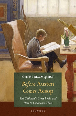 Before Austen Comes Aesop: The Children's Great Books and How to Experience Them by Blomquist, Cheri