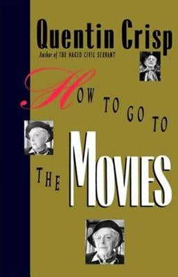 How to Go to the Movies by Crisp, Quentin