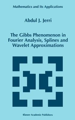 The Gibbs Phenomenon in Fourier Analysis, Splines and Wavelet Approximations by Jerri, A. J.