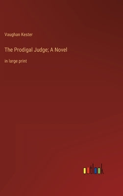 The Prodigal Judge; A Novel: in large print by Kester, Vaughan
