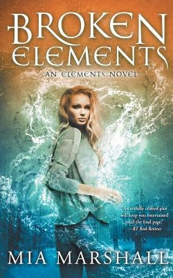 Broken Elements (Elements, Book 1) by Marshall, Mia