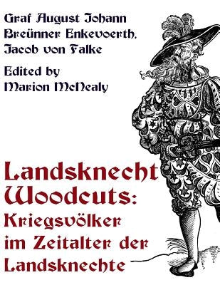 Landsknecht Woodcuts: Kriegsvolker im Zeitalter der Landsknechte by McNealy, Marion