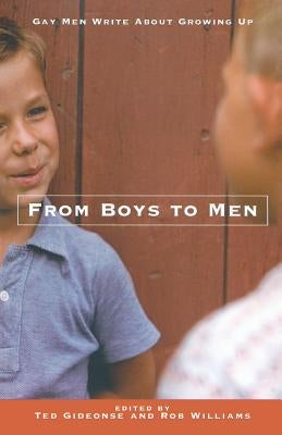 From Boys to Men: Gay Men Write about Growing Up by Gideonse, Ted