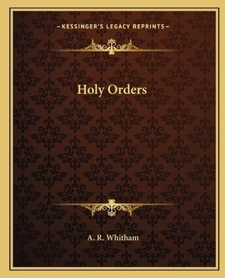 Holy Orders by Whitham, A. R.