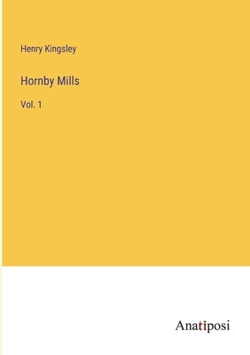 Hornby Mills: Vol. 1 by Kingsley, Henry