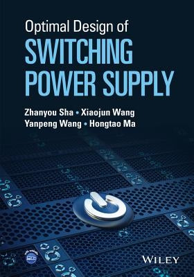 Optimal Design of Switching Power Supply by Sha, Zhanyou
