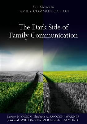 The Dark Side of Family Communication by Olson, Loreen N.