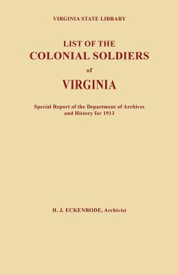 List of the Colonial Soldiers of Virginia. Virginia State Library, Special Report of the Department of Archives and History for 1913 by Eckenrode, H. J.