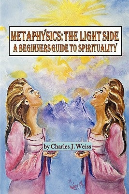 Metaphysics: The Light Side by Weiss, Charles J.