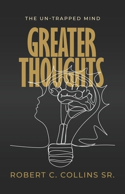 Greater Thoughts: The Un-Trapped Mind by Collins, Robert