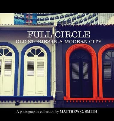 Full Circle: Old Stories in a Modern City by Smith, Matthew G.