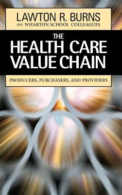 The Health Care Value Chain: Producers, Purchasers, and Providers by Burns, Lawton R.