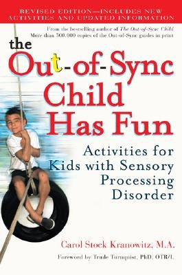 The Out-Of-Sync Child Has Fun: Activities for Kids with Sensory Processing Disorder by Kranowitz, Carol