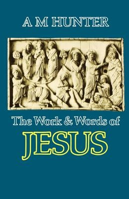 The Work and Words of Jesus by Hunter, A. M.